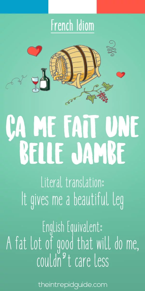 funny french idioms - Ca me fait une belle jambe
