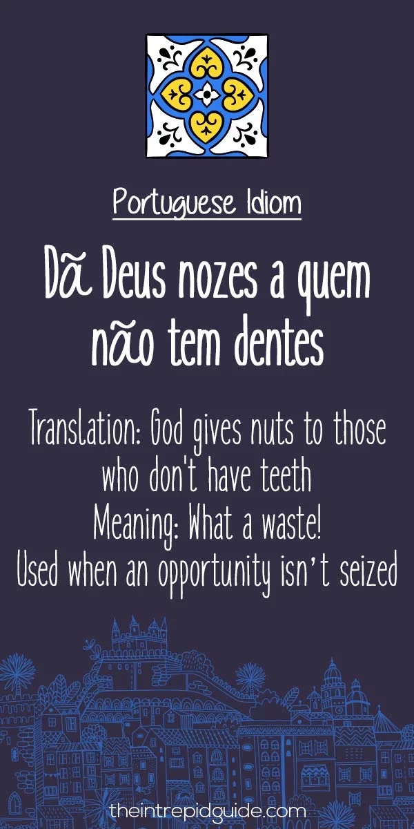 Portuguese idioms - Da Deus-nozes a quem nao tem dentes