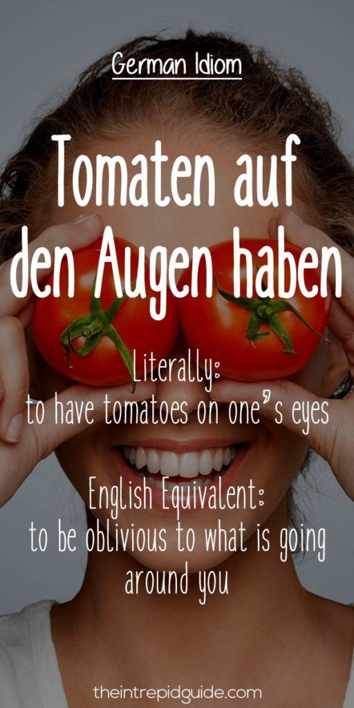 German Idioms Tomaten auf den Augen haben