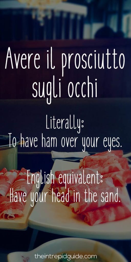 Italian Sayings Avere il prosciutto sugli occhi