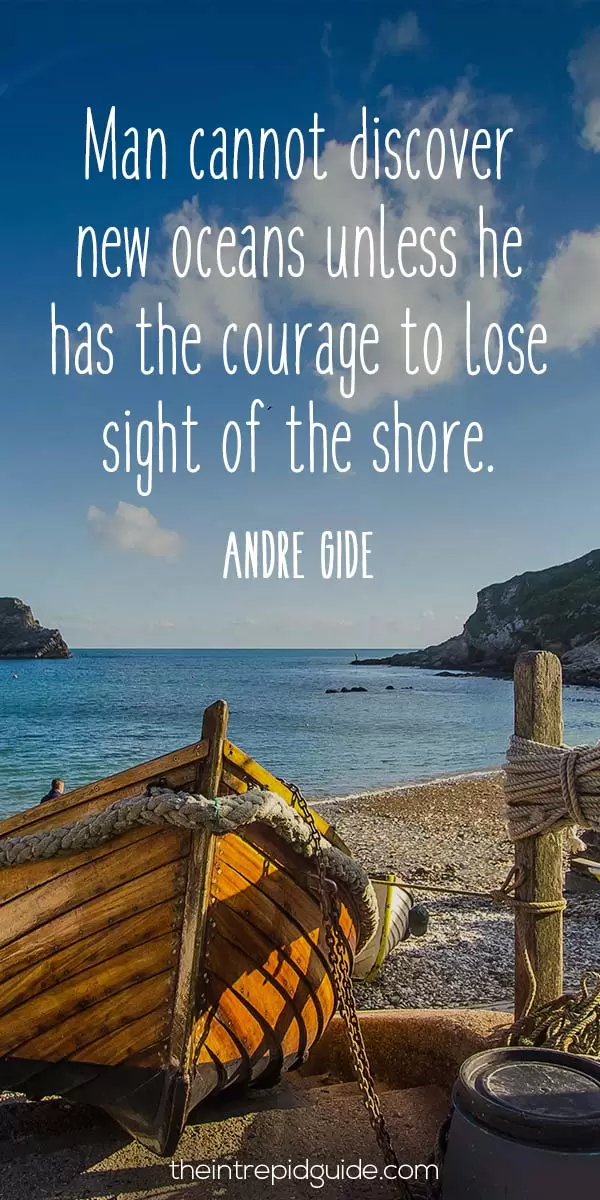 Best inspirational travel quotes - Man cannot discover new oceans unless he has the courage to lose sight of the shore. - Andre Gide.