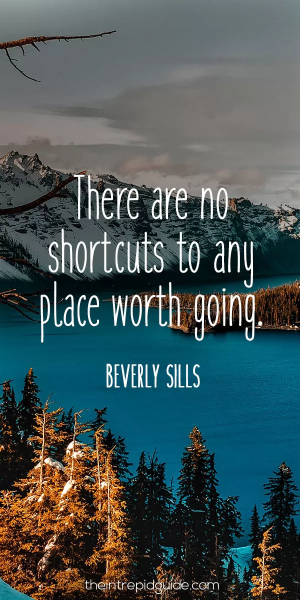 best inspirational travel quotes - There are no shortcuts to any place worth going. – Beverly Sills