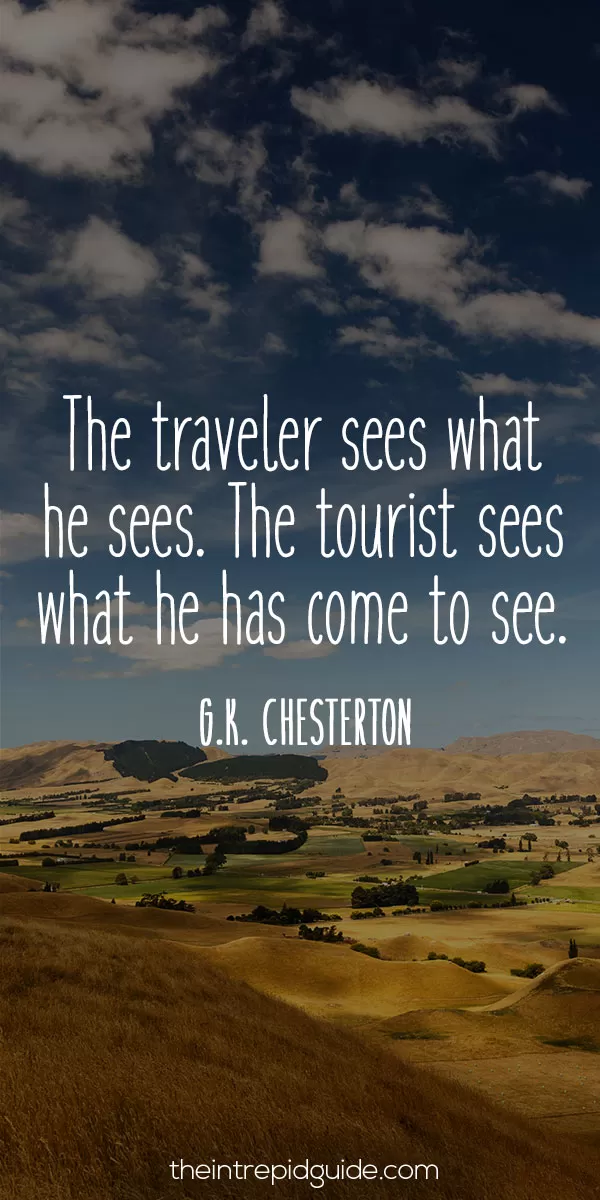 best inspirational travel quotes - The traveller sees what he sees. The tourist sees what he has come to see. - G.K. Chesterton