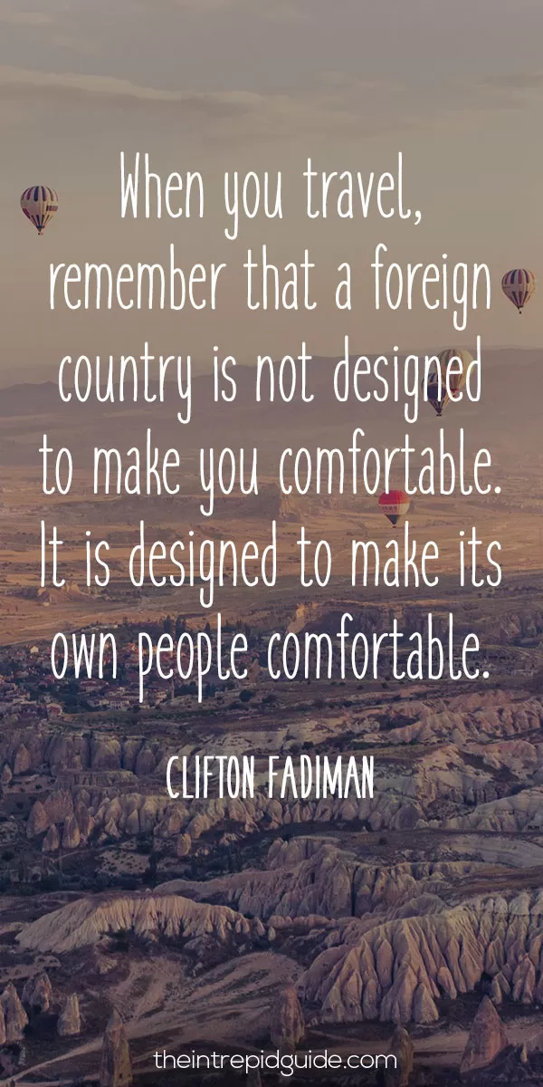 best inspirational travel quotes in 2022 - When you travel, remember that a foreign country is not designed to make you comfortable. It is designed to make its own people comfortable. – Clifton Fadiman