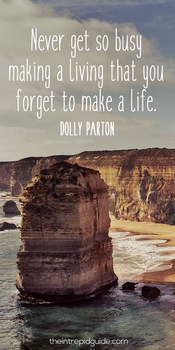 Best inspirational travel quotes - Never get so busy making a living that you forget to make a life. – Dolly Parton