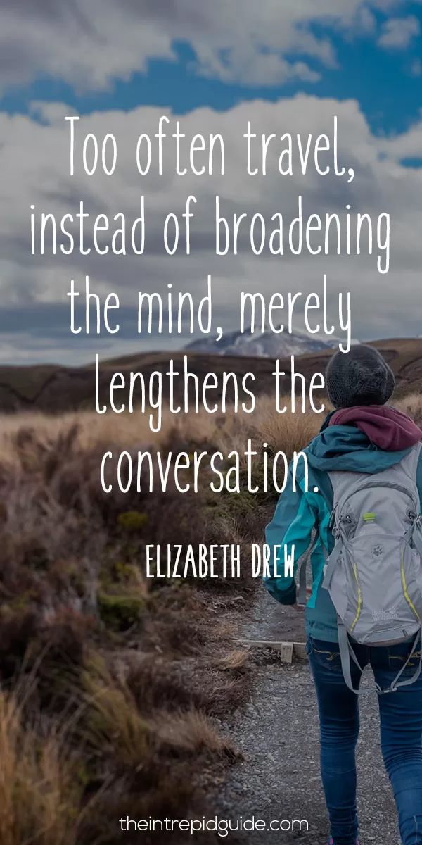 best inspirational travel quotes - Too often travel, instead of broadening the mind, merely lengthens the conversation. – Elizabeth Drew