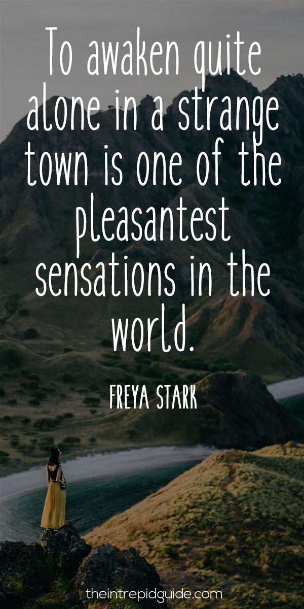 best inspirational travel quotes in 2022 - To awaken quite alone in a strange town is one of the pleasantest sensations in the world. – Freya Stark