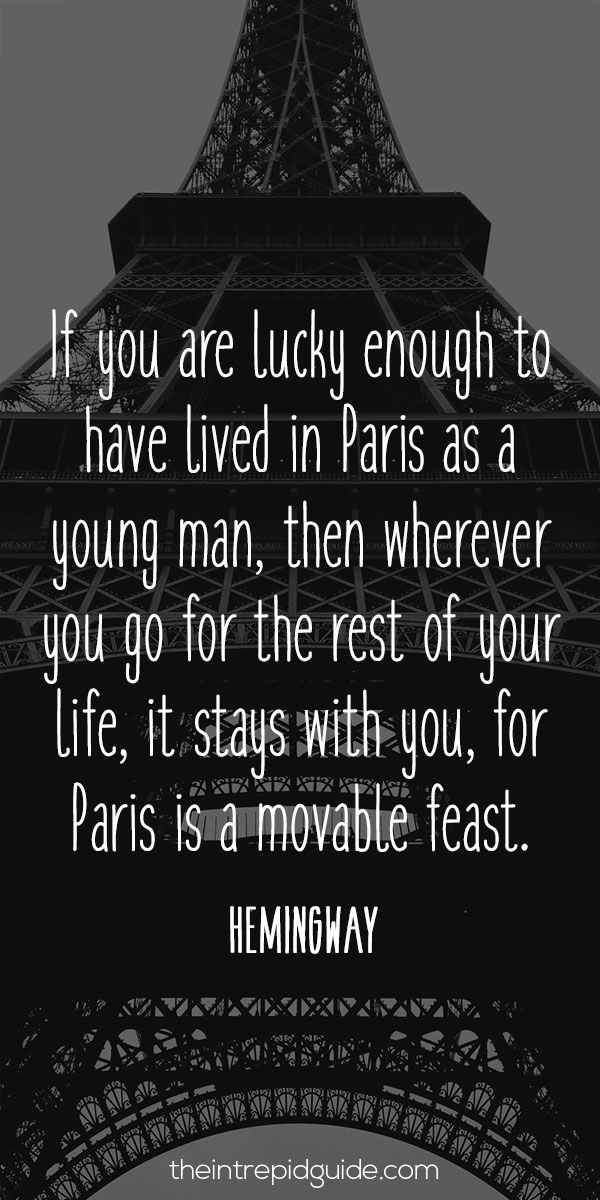 best inspirational travel quotes in 2022 - If you are lucky enough to have lived in Paris as a young man, then wherever you go for the rest of your life, it stays with you, for Paris is a movable feast. - Hemingway