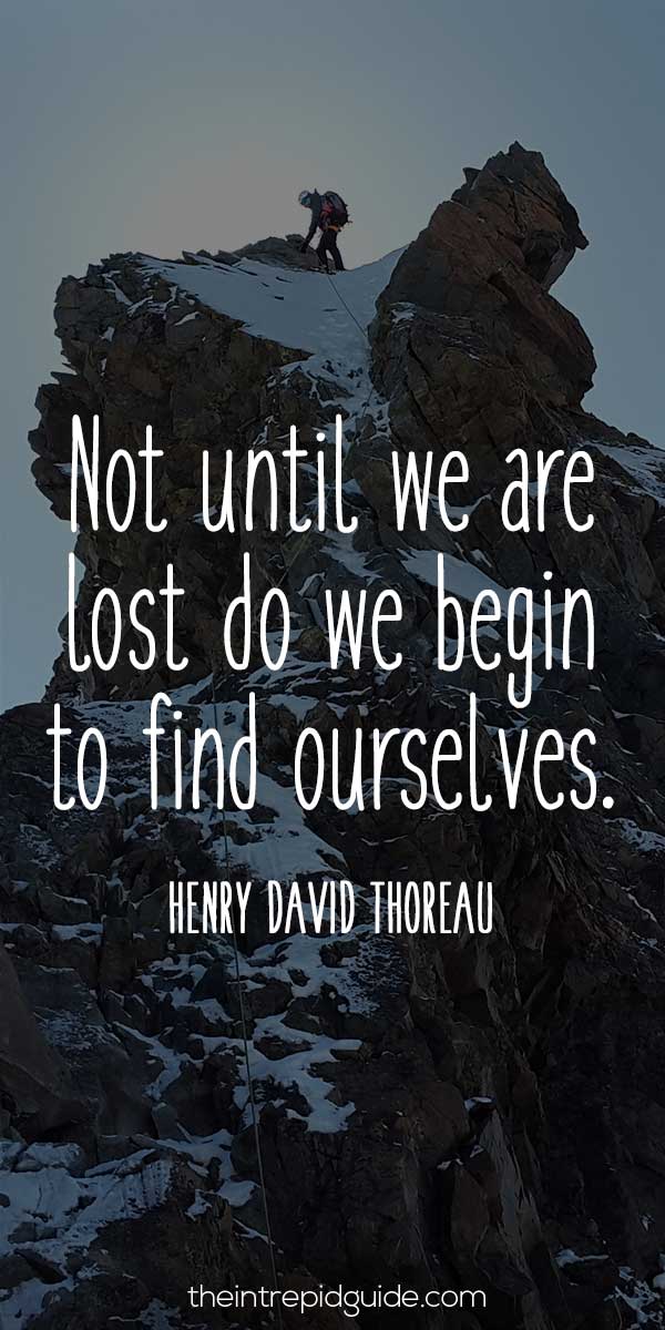 best inspirational travel quotes - Not until we are lost do we begin to find ourselves. - Henry David Thoreau