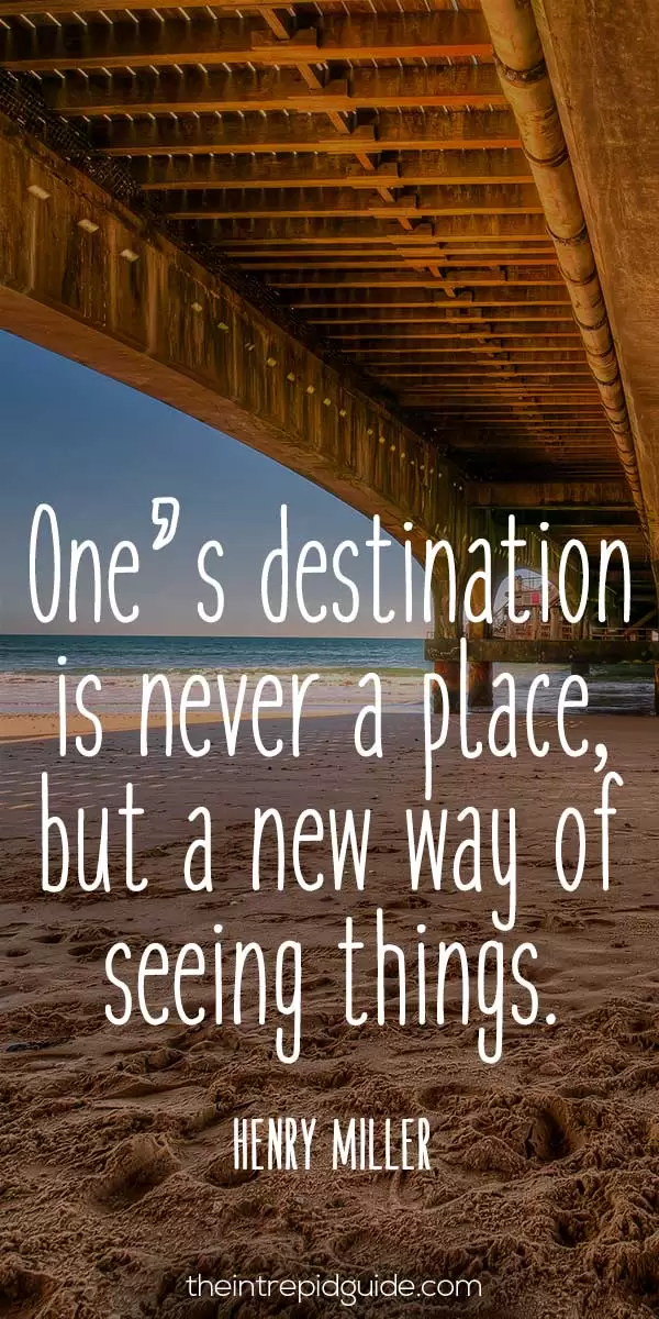 best inspirational travel quotes in 2022 - One’s destination is never a place, but a new way of seeing things. – Henry Miller