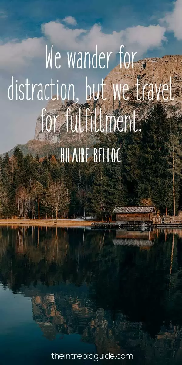 Best inspirational travel quotes in 2022 - We wander for distraction, but we travel for fulfilment - Hilaire Belloc