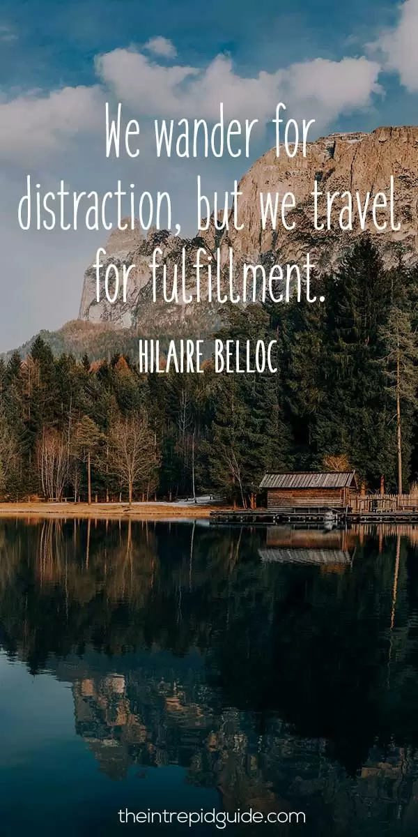 travel best qoutes Best inspirational travel quotes in 2022 - We wander for distraction, but we travel for fulfilment - Hilaire Belloc