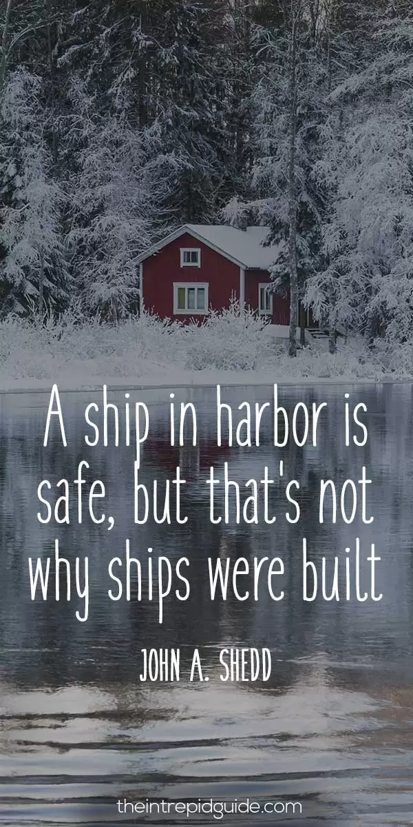 best inspirational travel quotes - A ship in harbor is safe, but that's not why ships were built - John A. Shedd