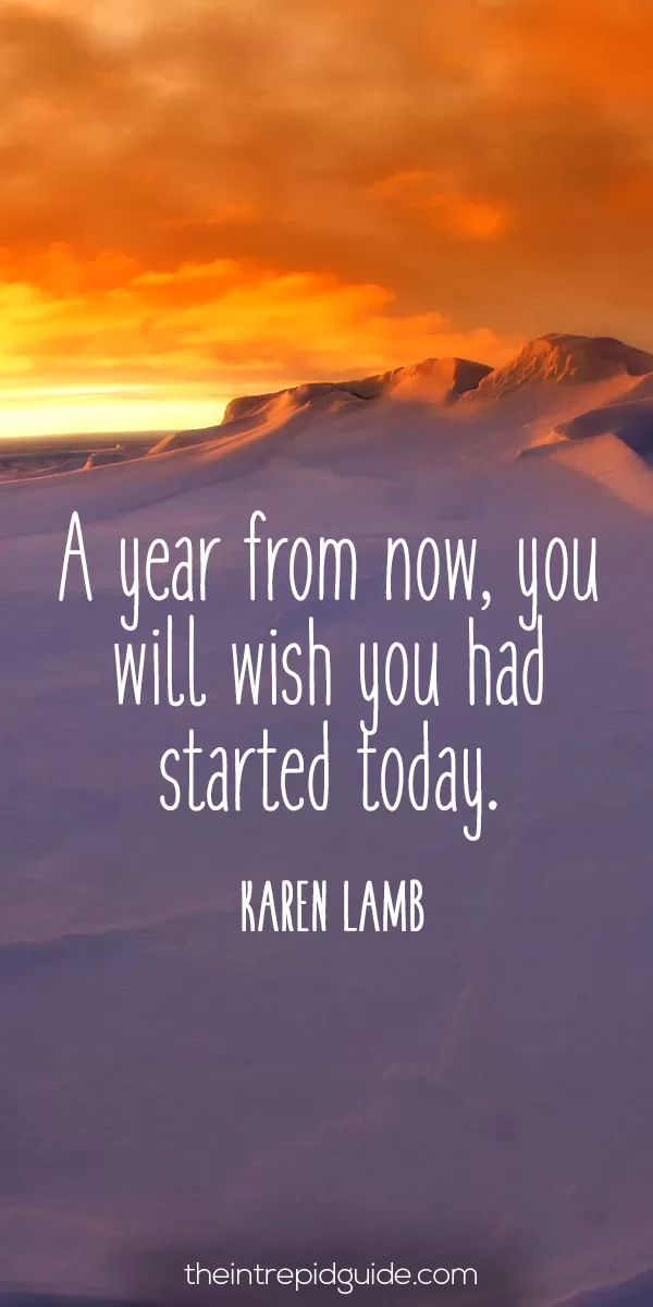 best inspirational travel quotes in 2022 - A year from now, you will wish you had started today. – Karen Lamb