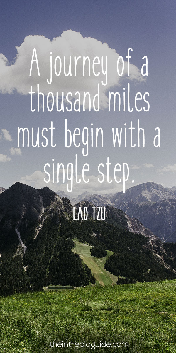 Best inspirational travel quotes - A journey of a thousand miles must begin with a single step. – Lao Tzu