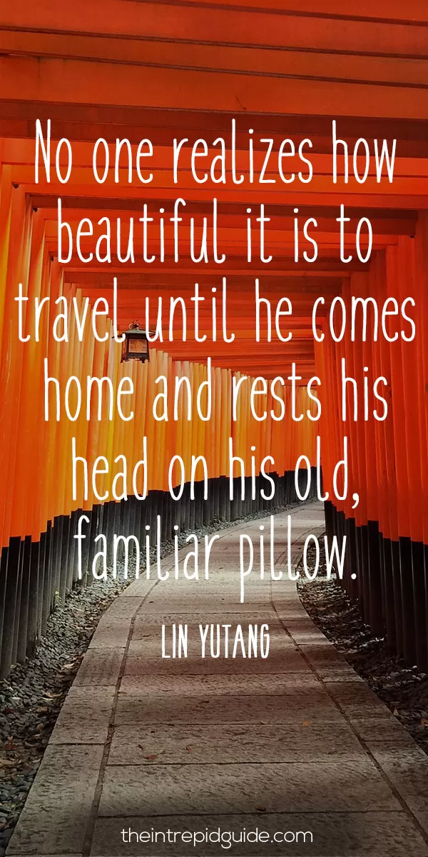 Best inspirational travel quotes in 2022 - No one realizes how beautiful it is to travel until he comes home and rests his head on his old, familiar pillow. – Lin Yutang