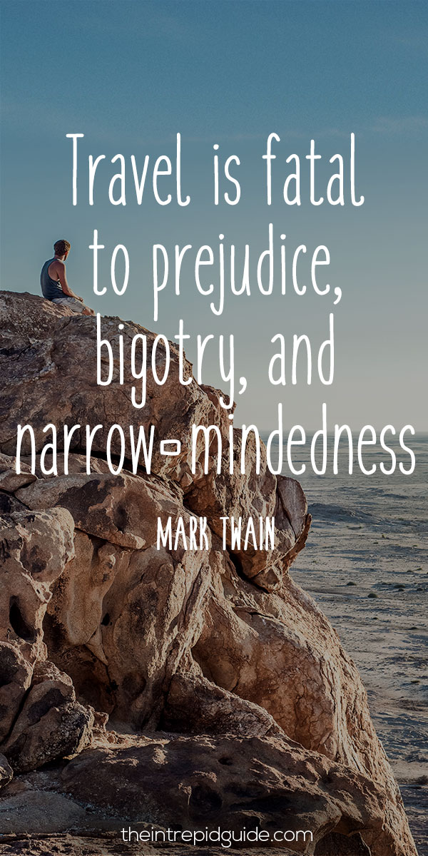 Best inspirational travel quotes in 2022 - Travel is fatal to prejudice, bigotry, and narrow-mindedness. – Mark Twain
