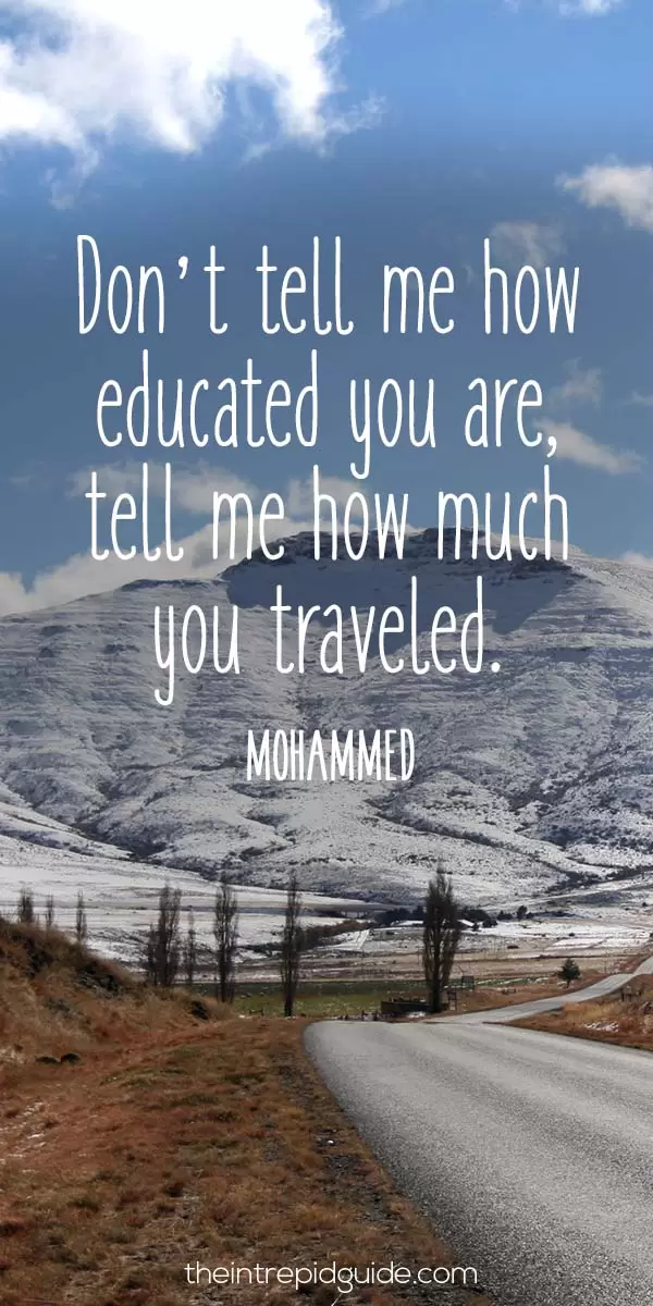 best inspirational travel quotes in 2022 - Don’t tell me how educated you are, tell me how much you traveled. - Mohammed