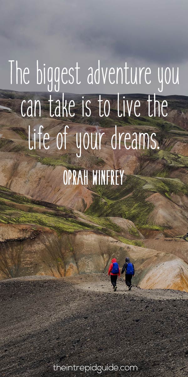 best inspirational travel quotes - The biggest adventure you can take is to live the life of your dreams. - Oprah Winfrey