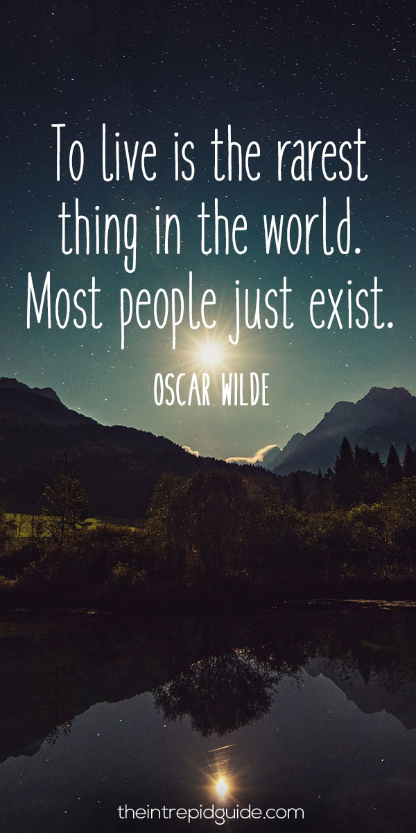 best inspirational travel quotes - To live is the rarest thing in the world. Most people just exist. – Oscar Wilde