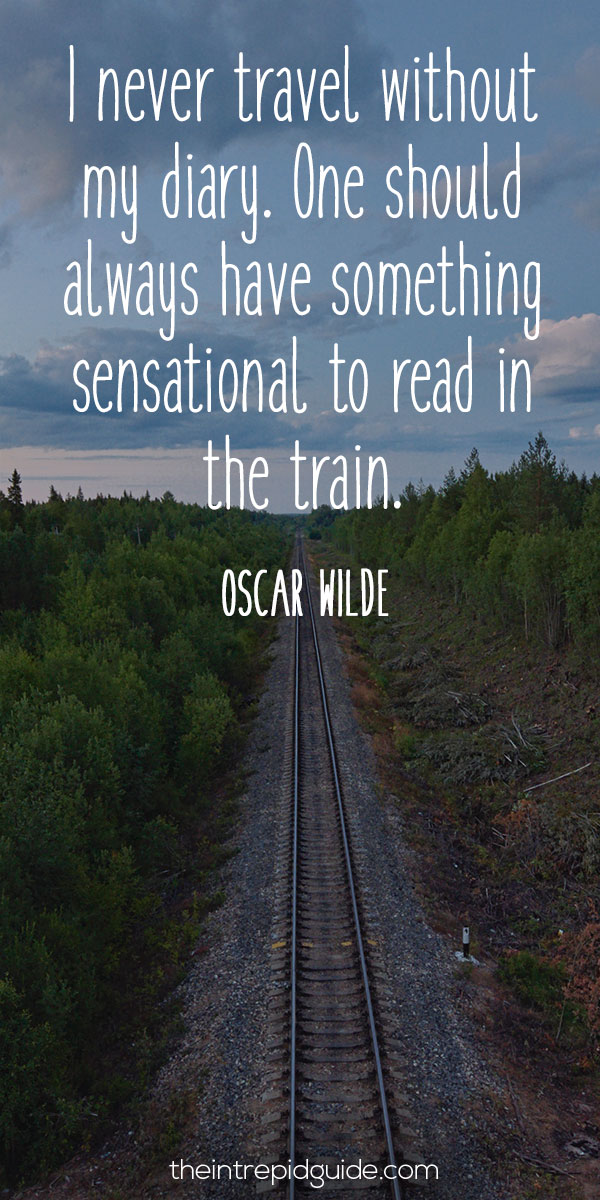 best inspirational travel quotes - I never travel without my diary. One should always have something sensational to read in the train. - Oscar Wilde