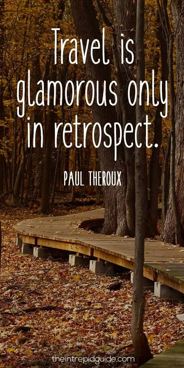 best inspirational travel quotes - Travel is glamorous only in retrospect. – Paul Theroux