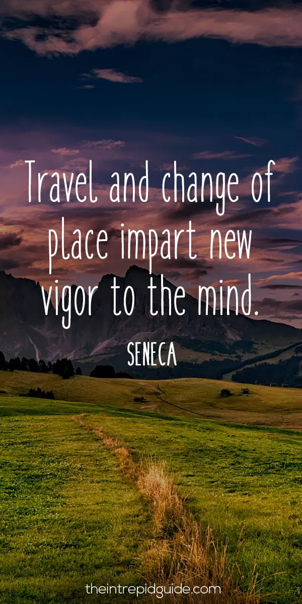 best inspirational travel quotes - Travel and change of place impart new vigor to the mind. – Seneca