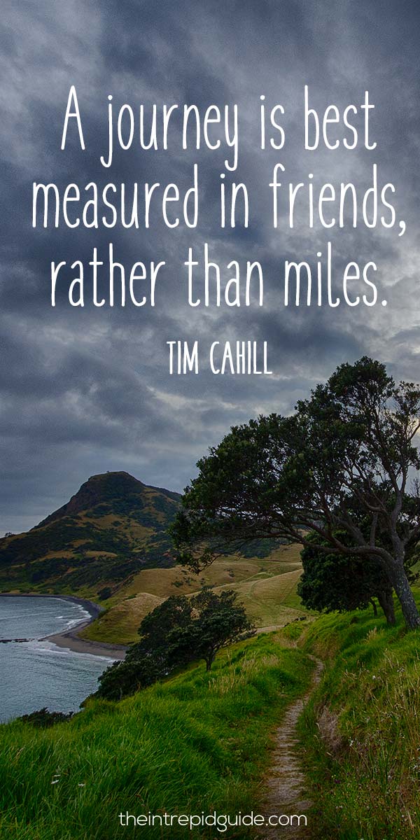 Best inspirational travel quotes - A journey is best measured in friends, rather than miles. – Tim Cahill