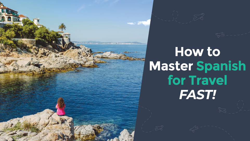 How to Master Spanish for Travel FAST