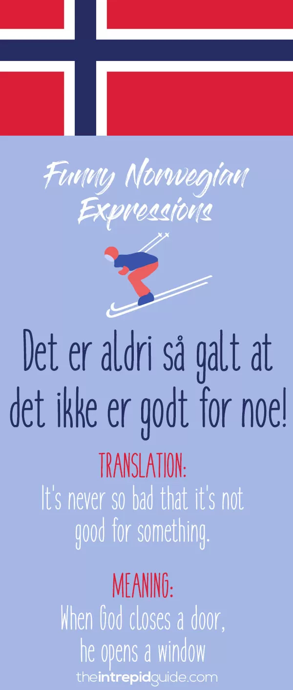 Norwegian Sayings and Idioms - Det er aldri så galt at det ikke er godt for noe!