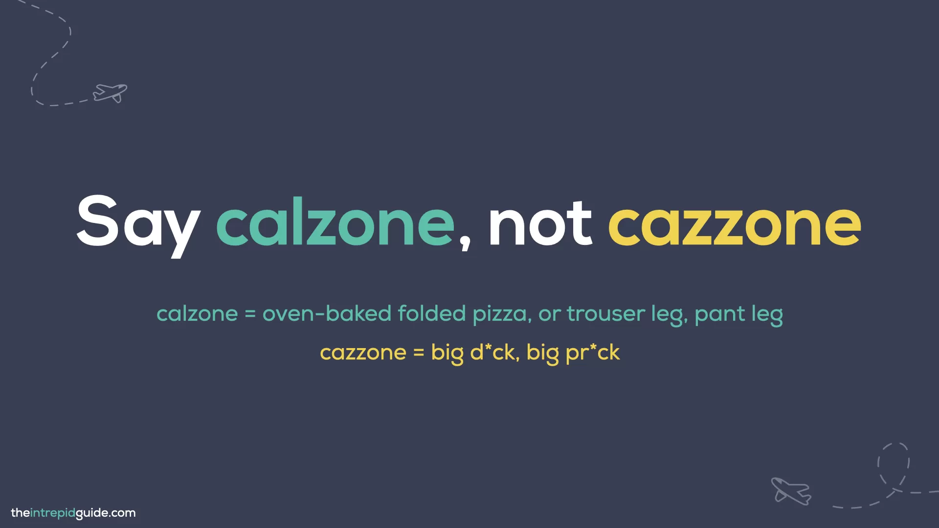 Italian Words You Should Never Mispronounce - Say calzone not cazzone