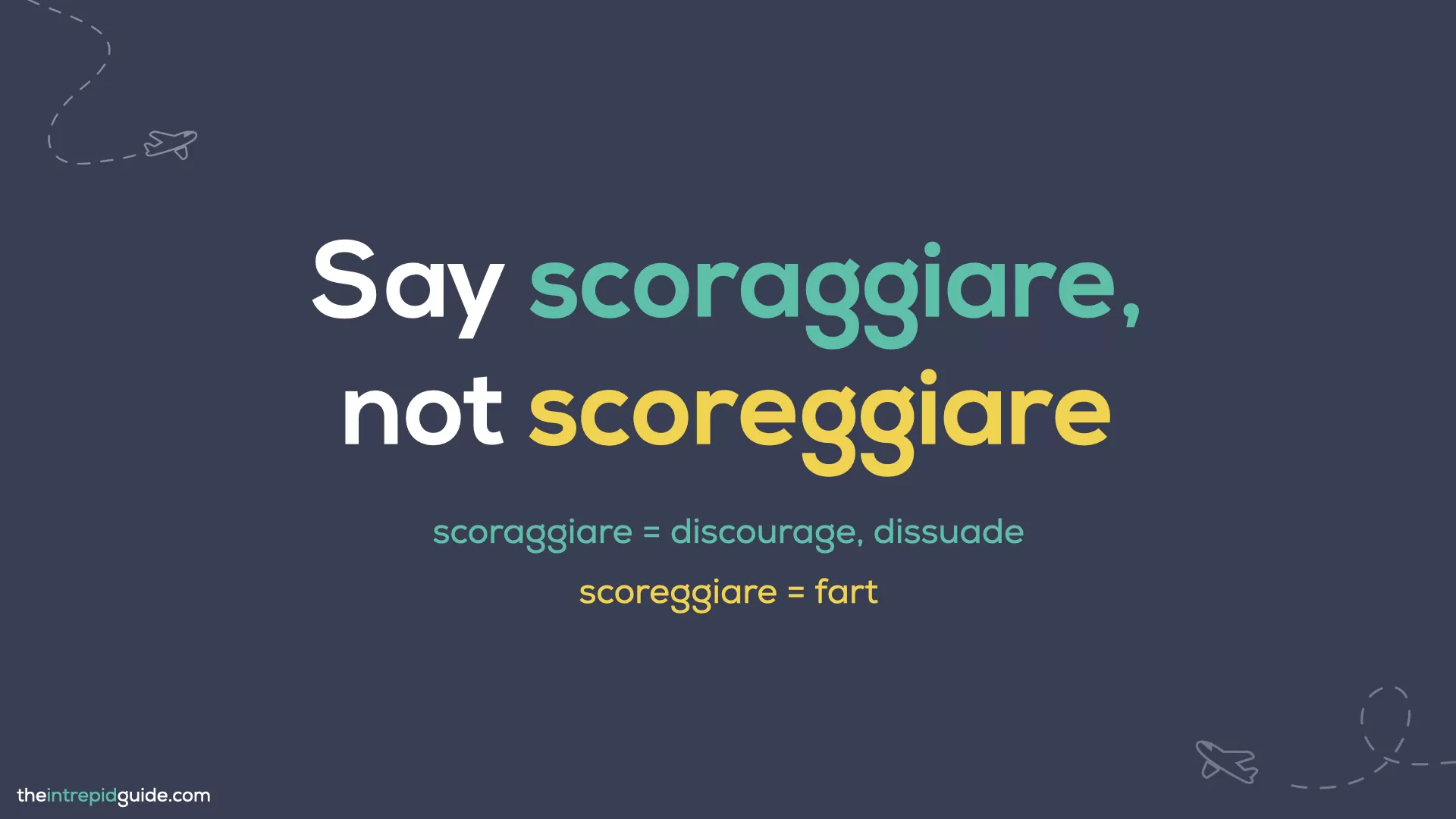 Italian Words You Should Never Mispronounce - Say scoraggiare not scoreggiare