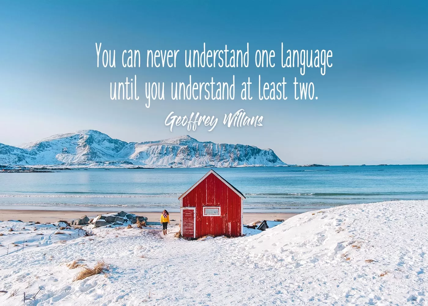 Language Learning Quote: “You can never understand one language until you understand at least two. ‒ Geoffrey Willans