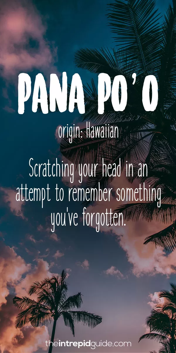 Beautiful Untranslatable Words - Greek - Pana Po’o