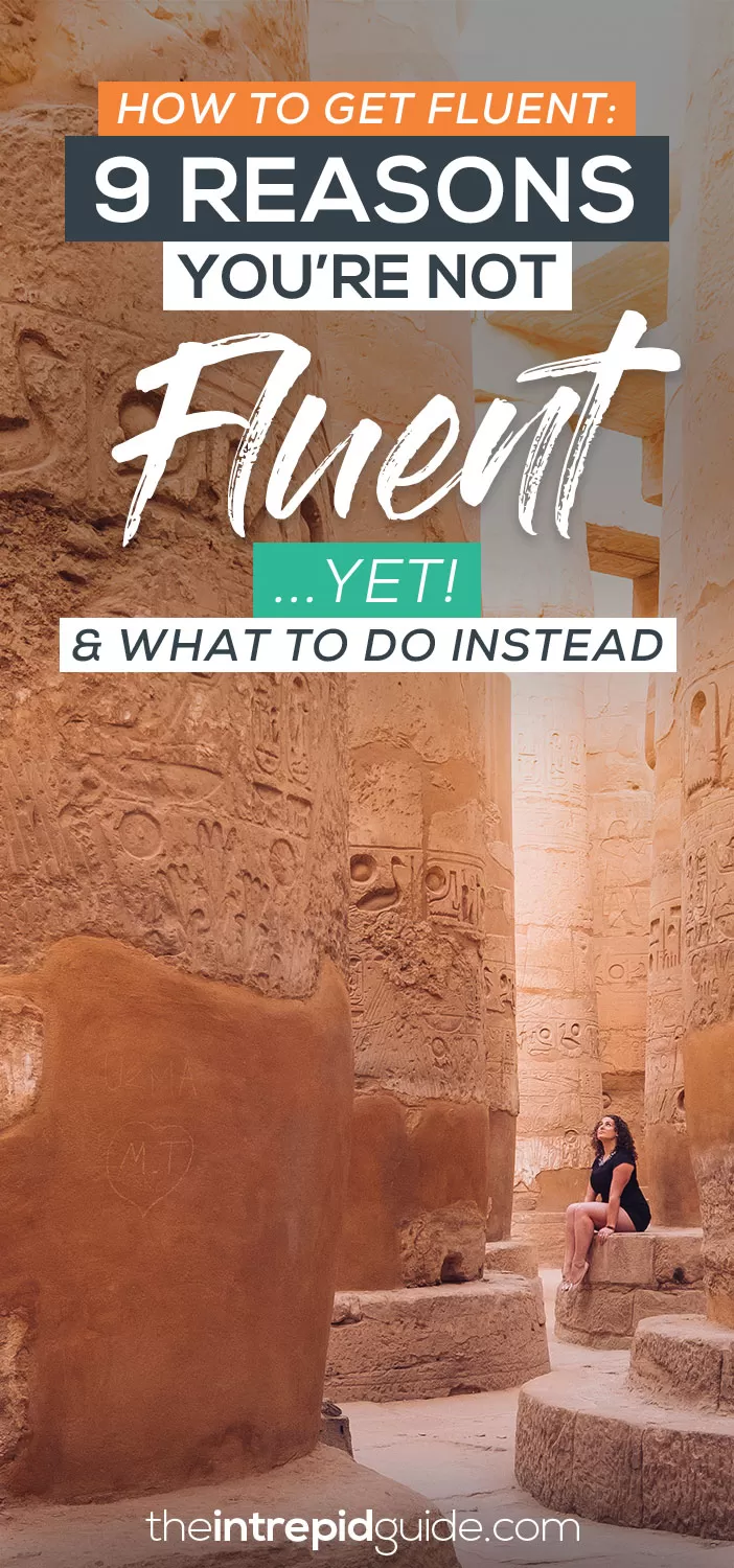 How to Get Fluent: 9 Reasons You're Not Fluent - Yet! [& What do to instead]