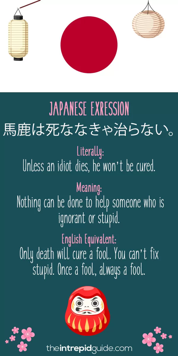 Japanese Idioms - Only death will cure a fool. You can’t fix stupid. Once a fool, always a fool