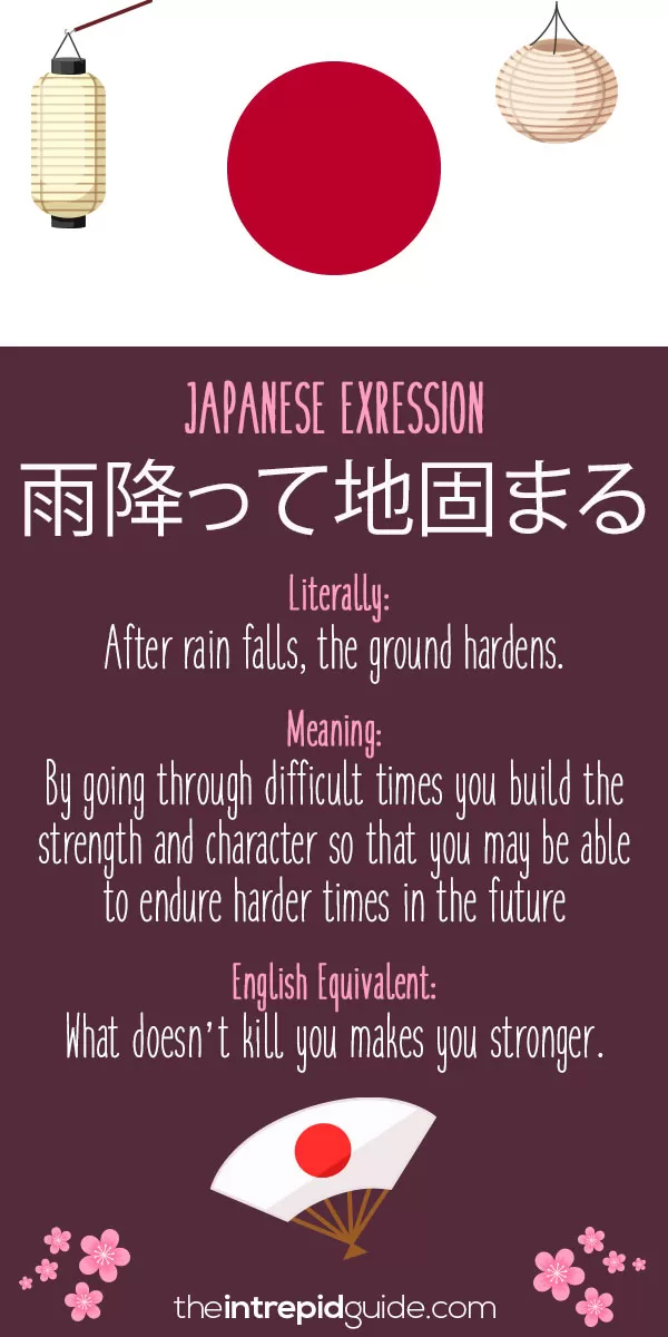 Japanese Idioms - What doesn’t kill you makes you stronger. Rain settles the soil. Adversity strengthens the foundations